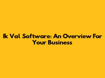 Ik Val Software: An Overview For Your Business