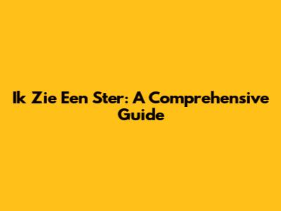 Ik Zie Een Ster: A Comprehensive Guide