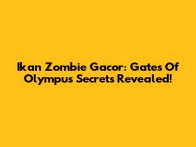 Ikan Zombie Gacor: Gates Of Olympus Secrets Revealed!