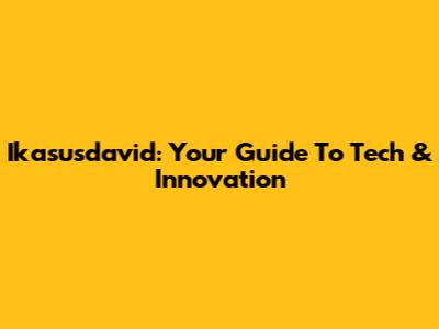 Ikasusdavid: Your Guide To Tech & Innovation