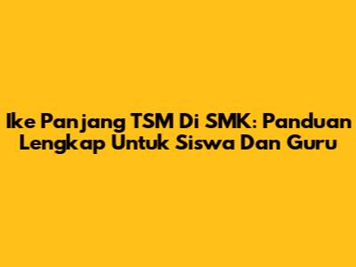Ike Panjang TSM Di SMK: Panduan Lengkap Untuk Siswa Dan Guru