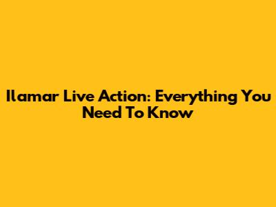 Ilamar Live Action: Everything You Need To Know