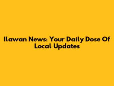 Ilawan News: Your Daily Dose Of Local Updates