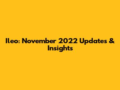 Ileo: November 2022 Updates & Insights