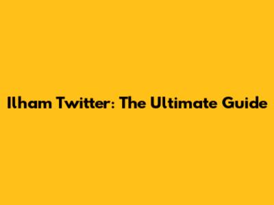 Ilham Twitter: The Ultimate Guide