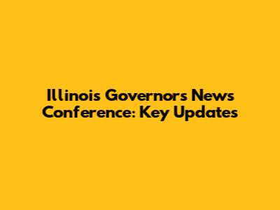 Illinois Governor's News Conference: Key Updates
