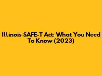 Illinois SAFE-T Act: What You Need To Know (2023)