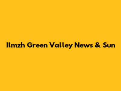 Ilmzh Green Valley News & Sun