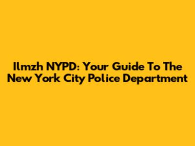 Ilmzh NYPD: Your Guide To The New York City Police Department