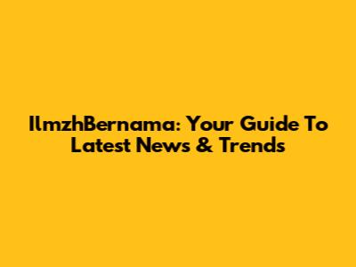 IlmzhBernama: Your Guide To Latest News & Trends