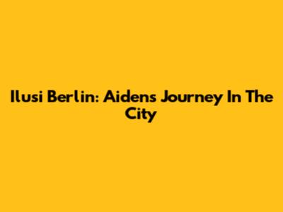 Ilusi Berlin: Aiden's Journey In The City