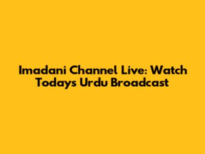 Imadani Channel Live: Watch Today's Urdu Broadcast