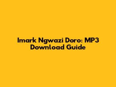 Imark Ngwazi Doro: MP3 Download Guide