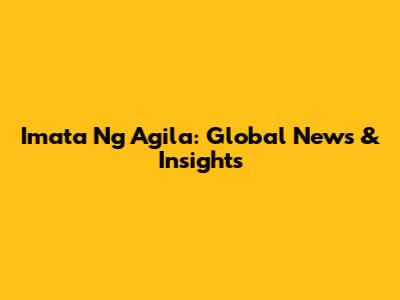 Imata Ng Agila: Global News & Insights
