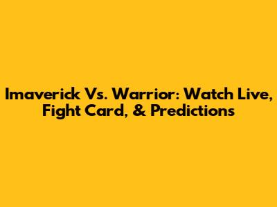 Imaverick Vs. Warrior: Watch Live, Fight Card, & Predictions