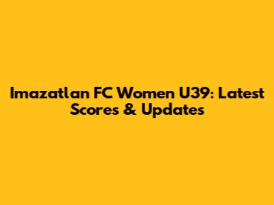 Imazatlan FC Women U39: Latest Scores & Updates