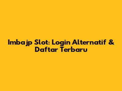 Imbajp Slot: Login Alternatif & Daftar Terbaru