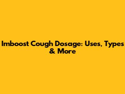 Imboost Cough Dosage: Uses, Types & More