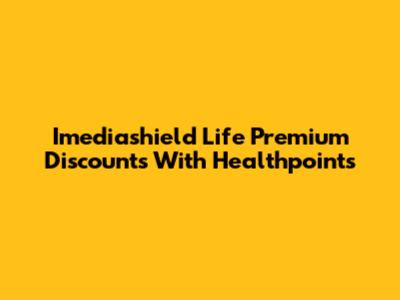 Imediashield Life Premium Discounts With Healthpoints
