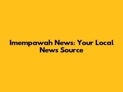 Imempawah News: Your Local News Source