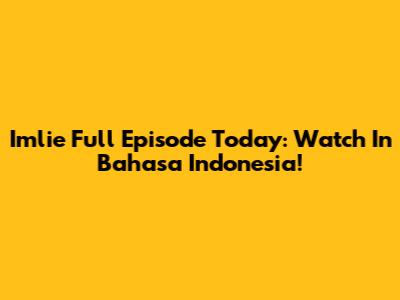 Imlie Full Episode Today: Watch In Bahasa Indonesia!