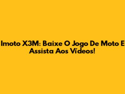 Imoto X3M: Baixe O Jogo De Moto E Assista Aos Vídeos!