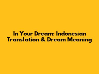 In Your Dream: Indonesian Translation & Dream Meaning