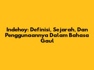 Indehoy: Definisi, Sejarah, Dan Penggunaannya Dalam Bahasa Gaul