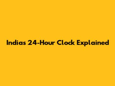 India's 24-Hour Clock Explained