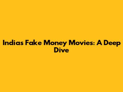 India's Fake Money Movies: A Deep Dive