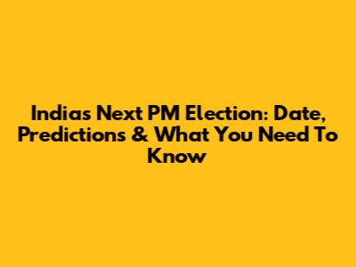 India's Next PM Election: Date, Predictions & What You Need To Know