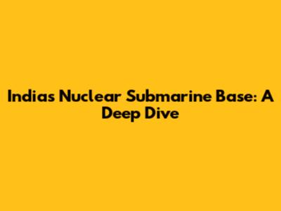 India's Nuclear Submarine Base: A Deep Dive