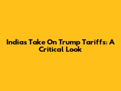 India's Take On Trump Tariffs: A Critical Look