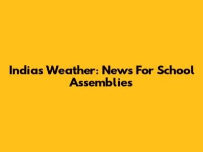India's Weather: News For School Assemblies