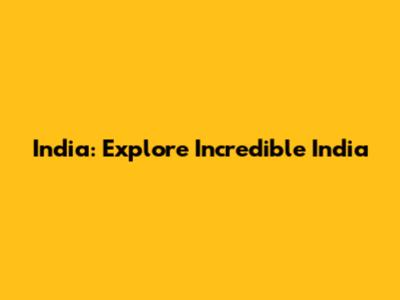 India: Explore Incredible India