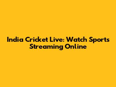 India Cricket Live: Watch Sports Streaming Online