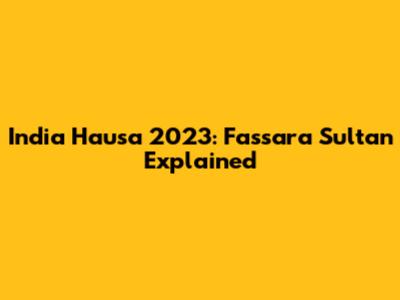 India Hausa 2023: Fassara Sultan Explained