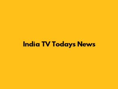 India TV Today's News