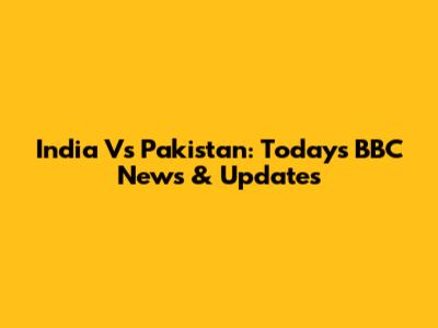 India Vs Pakistan: Today's BBC News & Updates