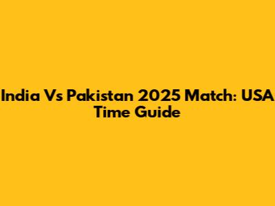 India Vs Pakistan 2025 Match: USA Time Guide