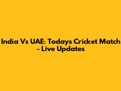 India Vs UAE: Today's Cricket Match - Live Updates
