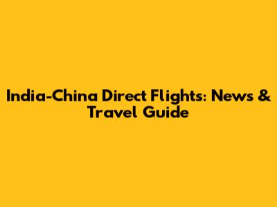 India-China Direct Flights: News & Travel Guide