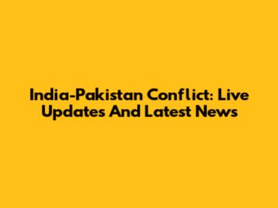 India-Pakistan Conflict: Live Updates And Latest News