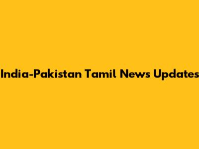 India-Pakistan Tamil News Updates