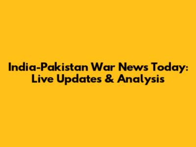 India-Pakistan War News Today: Live Updates & Analysis