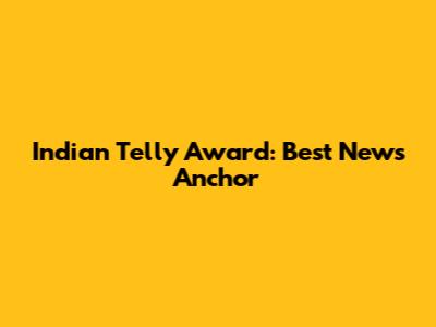 Indian Telly Award: Best News Anchor
