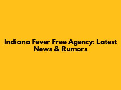 Indiana Fever Free Agency: Latest News & Rumors