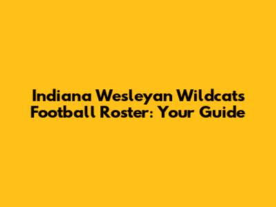Indiana Wesleyan Wildcats Football Roster: Your Guide