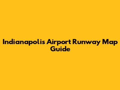 Indianapolis Airport Runway Map Guide