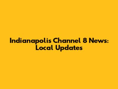 Indianapolis Channel 8 News: Local Updates